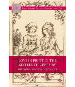 Love in Print in the Sixteenth Century: The Popularization of Romance