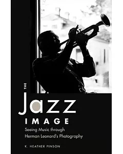 The Jazz Image: Seeing Music Through Herman Leonard’s Photography
