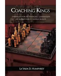 Coaching Kings: Strategies for an Emerging Generation of Marketplace Change Agents
