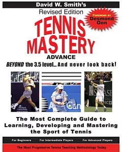 David Smith’s Tennis Mastery: The Most Complete Guide to Learning, Developing and Mastering the Sport of Tennis