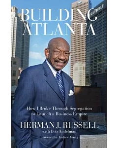 Building Atlanta: How I Broke Through Segregation to Launch a Business Empire