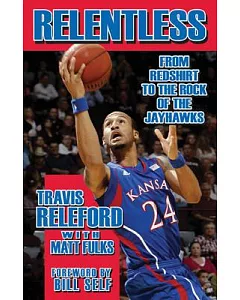 Relentless: From Redshirt to the Rock of the Jayhawks