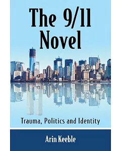 The 9/11 Novel: Trauma, Politics and Identity