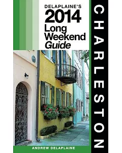 The delaplaine’s 2014 Long Weekend Guide Charleston
