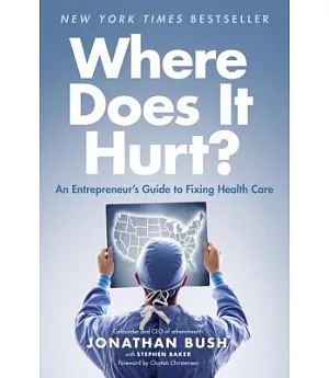 Where Does It Hurt?: An Entrepreneur’s Guide to Fixing Health Care