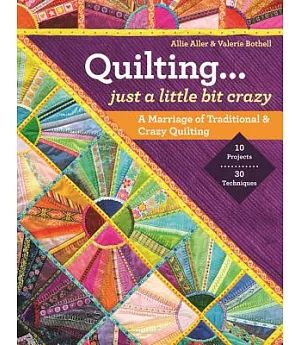 Quilting... Just a Little Bit Crazy: A Marriage of Traditional & Crazy Quilting