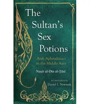 The Sultan’s Sex Potions: Arab Aphrodisiacs in the Middle Ages