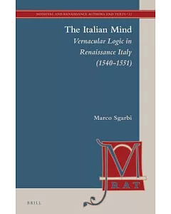 The Italian Mind: Vernacular Logic in Renaissance Italy (1540-1551)