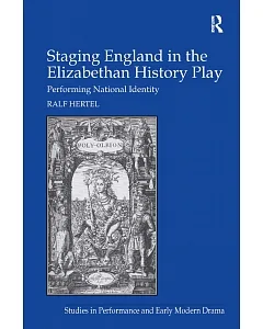 Staging England in the Elizabethan History Play: Performing National Identity