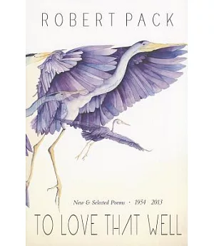 To Love That Well: Selected & New Poems, 1954-2013