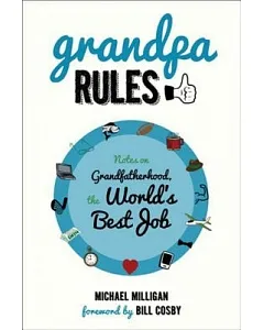 Grandpa Rules: Notes on Grandfatherhood, the World’s Best Job