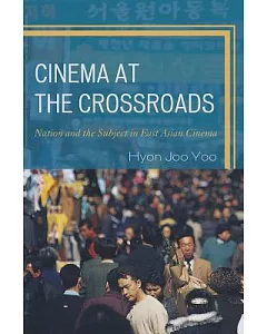 Cinema at the Crossroads: Nation and the Subject in East Asian Cinema