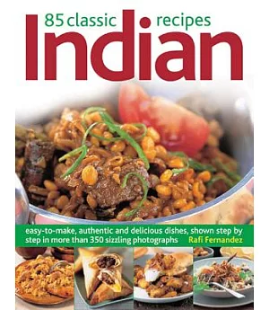 85 Classic Indian Recipes: Easy-to-Make, Authentic and Delicious Dishes, Shown Step by Step in More Than 350 Sizzling Photograph