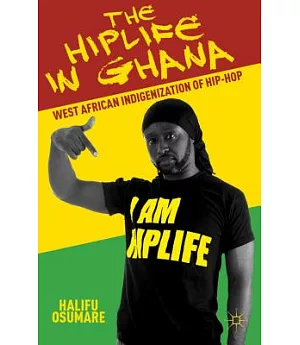 The Hiplife in Ghana: West African Indigenization of Hip-Hop