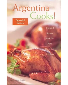 Argentina Cooks!: Treasured Recipes from the Nine Regions of Argentina