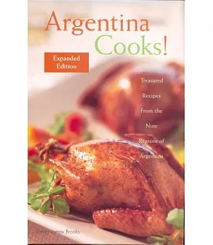 Argentina Cooks!: Treasured Recipes from the Nine Regions of Argentina