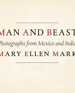 Man and Beast: Photographs from Mexico and India