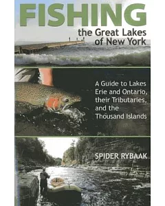 Fishing the Great Lakes of New York: A Guide to Lakes Erie and Ontario, Their Tributaries, and the Thousand Islands