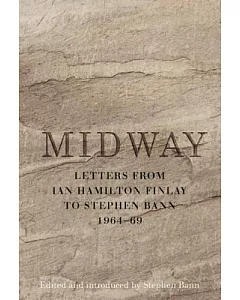 Midway: Letters from ian hamilton Finlay to Stephen Bann 1964-69