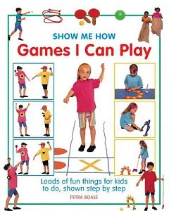 Games I Can Play: Loads of Fun Things for Kids to Do, Shown Step by Step