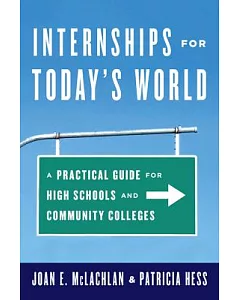 Internships for Today’s World: A Practical Guide for High Schools and Community Colleges