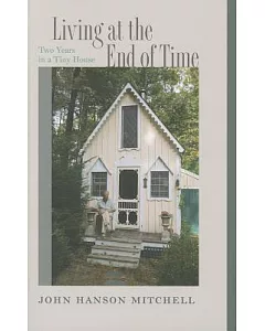 Living at the End of Time: Two Years in a Tiny House
