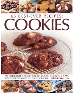 65 Best-Ever Recipes: Cookies: An Irresistible Collection of Classic Cookies Shown Step by Step in over 300 Photographs