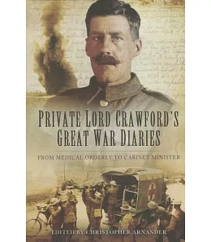 Private Lord Crawford’s Great War Diaries: From Medical Orderly to Cabinet Minister