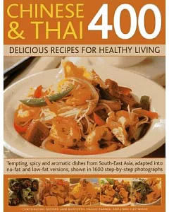 Chinese and Thai 400: Delicious Recipes for Healthy Living- Tempting, Spicy and Aromatic Dishes from South-east Asia, Adapted in