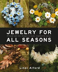 Jewelry for All Seasons: 24 Bead and Wire Designs Inspired by Nature