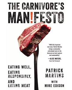 The Carnivore’s Manifesto: Eating Well, Eating Responsibly, and Eating Meat