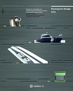 Staatspreis Design 2013: Projekte der PreistrSgerinnen und PreistrSger zum Staatspreis Design & Sonderpreis Design Concepts / Wi