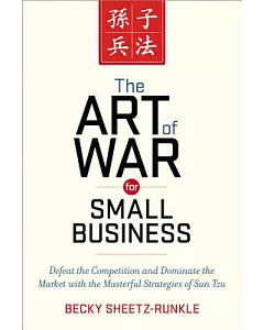The Art of War for Small Business: Defeat the Competition and Dominate the Market With the Masterful Strategies of Sun Tzu