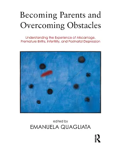 Becoming Parents and Overcoming Obstacles: Understanding the Experience of Miscarriage, Premature Births, Infertility, and Postn