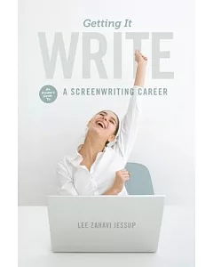 Getting It Write: An Insider’s Guide to a Screenwriting Career