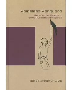 Voiceless Vanguard: The Infantilist Aesthetic of the Russian Avant-Garde