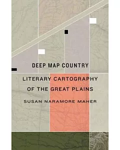 Deep Map Country: Literary Cartography of the Great Plains