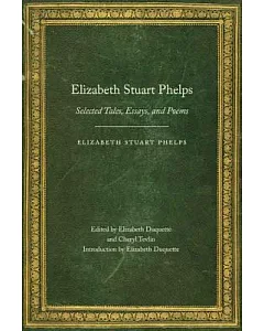elizabeth stuart Phelps: Selected Tales, Essays, and Poems