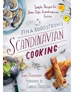 Tina Nordstrom’s Scandinavian Cooking: Simple Recipes for Home-Style Scandinavian Cuisine