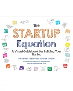 The Startup Equation: A Visual Guidebook to Building, Launching and Scaling Your Startup