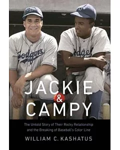 Jackie & Campy: The Untold Story of Their Rocky Relationship and the Breaking of Baseball’s Color Line