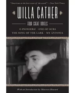 Willa Cather: Four Great Novels - O Pioneers!, One of Ours, The Song of the Lark, My Antonia