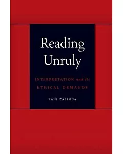 Reading Unruly: Interpretation and Its Ethical Demands