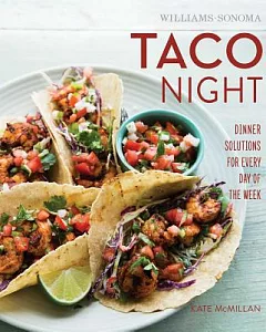 Williams-sonoma Taco Night: Dinner Solutions for Every Day of the Week