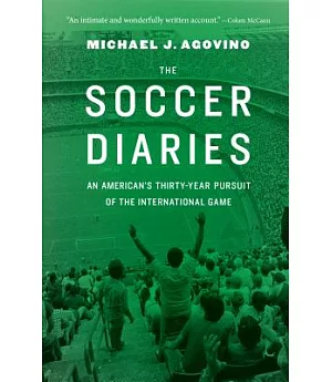 The Soccer Diaries: An American’s Thirty-Year Pursuit of the International Game