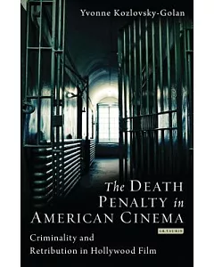 The Death Penalty in American Cinema: Criminality and Retribution in Hollywood Film