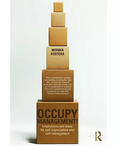 Occupy Management!: Inspirations and Ideas for Self-Organization and Self-Management