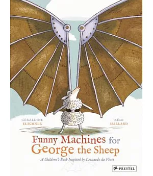 Funny Machines for George the Sheep: A Children’s Book Inspired by Leonardo Da Vinci