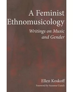 A Feminist Ethnomusicology: Writings on Music and Gender