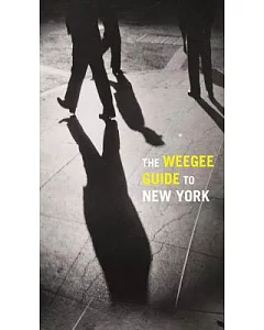The Weegee Guide to New York: Roaming the City With Its Greatest Tabloid Photographer